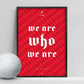 "We are who we are" Poster