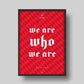 "We are who we are" Poster