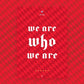 "We are who we are" Poster